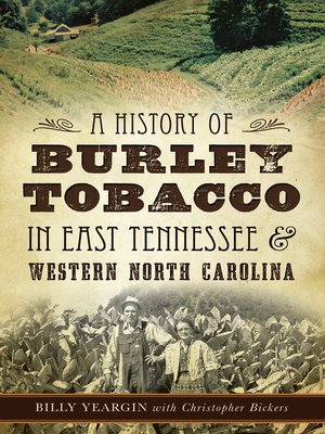 cover image of A History of Burley Tobacco in East Tennessee & Western North Carolina